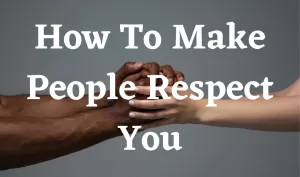 How To Make People Respect You