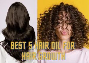 Best 5 Hair Oil For Hair Growth