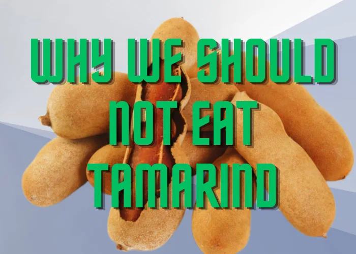 Why We Should Not Eat Tamarind(IMLI)