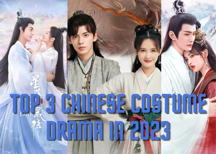 Top 3 Chinese costume drama in 2023