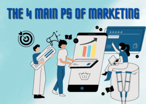 The 4 Main Ps of Marketing